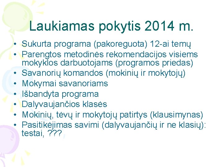 Laukiamas pokytis 2014 m. • Sukurta programa (pakoreguota) 12 -ai temų • Parengtos metodinės