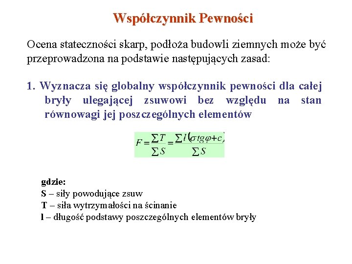 Współczynnik Pewności Ocena stateczności skarp, podłoża budowli ziemnych może być przeprowadzona na podstawie następujących