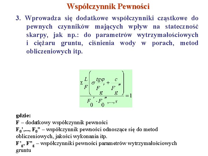 Współczynnik Pewności 3. Wprowadza się dodatkowe współczynniki cząstkowe do pewnych czynników mających wpływ na