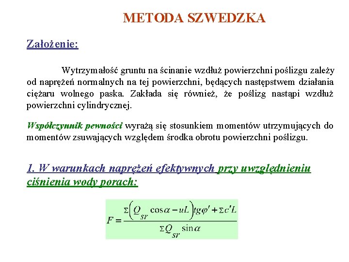METODA SZWEDZKA Założenie: Wytrzymałość gruntu na ścinanie wzdłuż powierzchni poślizgu zależy od naprężeń normalnych