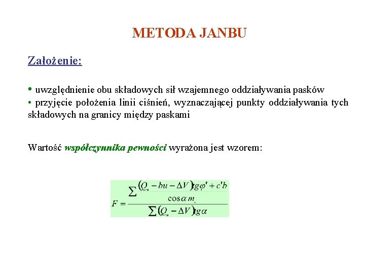 METODA JANBU Założenie: • uwzględnienie obu składowych sił wzajemnego oddziaływania pasków • przyjęcie położenia