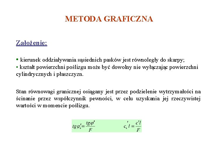 METODA GRAFICZNA Założenie: • kierunek oddziaływania sąsiednich pasków jest równoległy do skarpy; • kształt