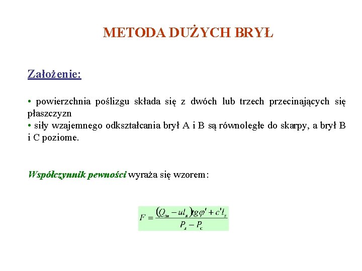 METODA DUŻYCH BRYŁ Założenie: • powierzchnia poślizgu składa się z dwóch lub trzech przecinających