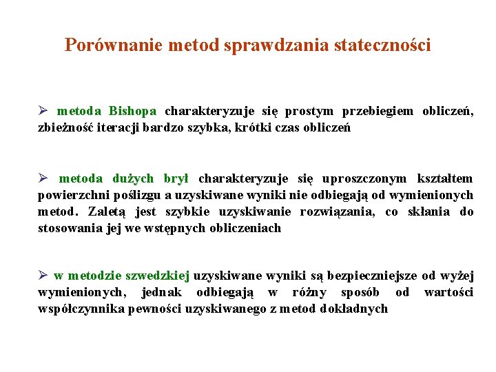 Porównanie metod sprawdzania stateczności metoda Bishopa charakteryzuje się prostym przebiegiem obliczeń, zbieżność iteracji bardzo