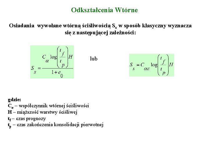 Odkształcenia Wtórne Osiadania wywołane wtórną ściśliwością Ss w sposób klasyczny wyznacza się z następującej