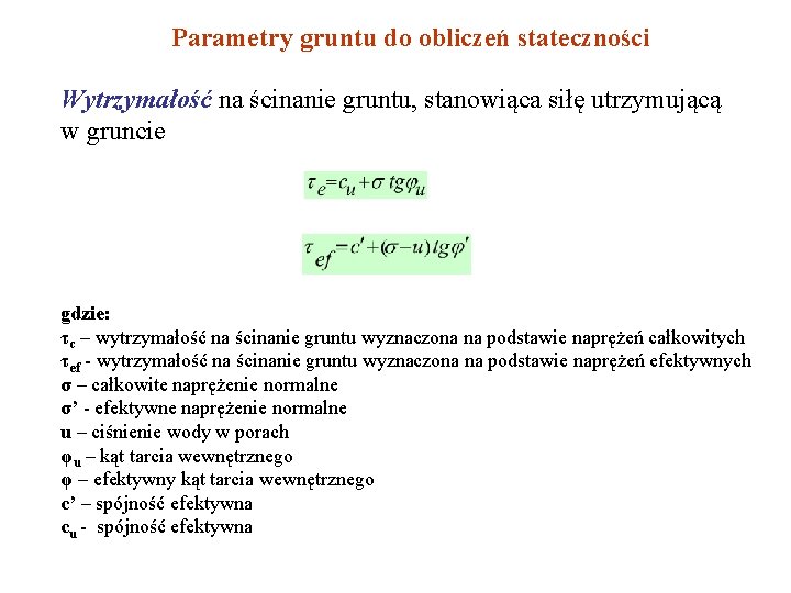 Parametry gruntu do obliczeń stateczności Wytrzymałość na ścinanie gruntu, stanowiąca siłę utrzymującą w gruncie