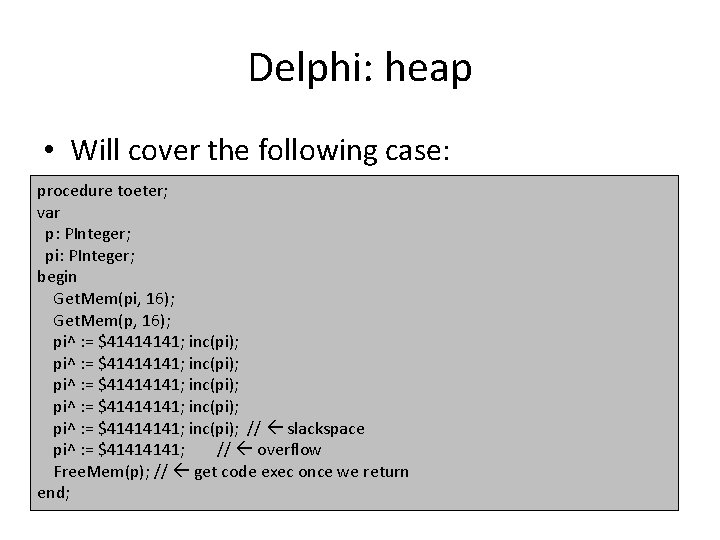 Delphi: heap • Will cover the following case: procedure toeter; var p: PInteger; pi: