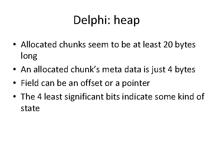 Delphi: heap • Allocated chunks seem to be at least 20 bytes long •