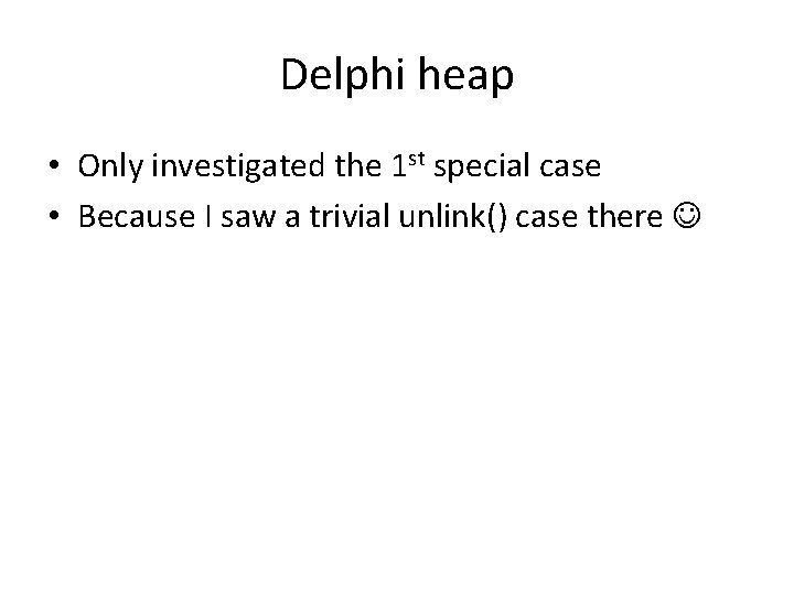 Delphi heap • Only investigated the 1 st special case • Because I saw