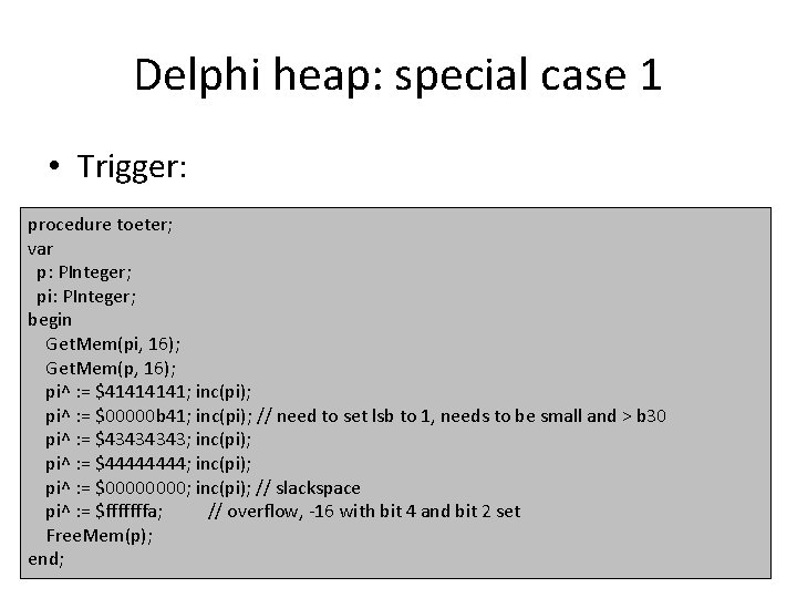 Delphi heap: special case 1 • Trigger: procedure toeter; var p: PInteger; pi: PInteger;