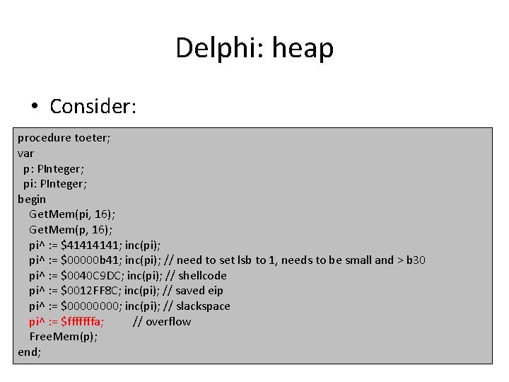 Delphi: heap • Consider: procedure toeter; var p: PInteger; pi: PInteger; begin Get. Mem(pi,
