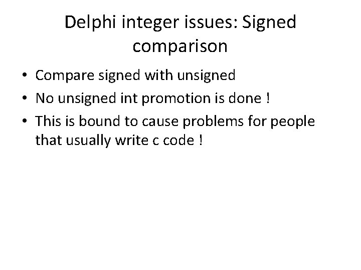 Delphi integer issues: Signed comparison • Compare signed with unsigned • No unsigned int
