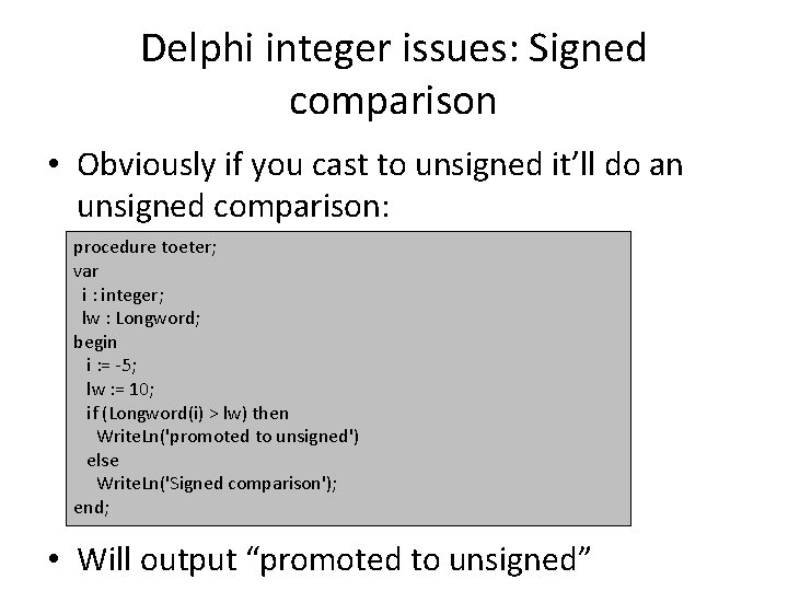 Delphi integer issues: Signed comparison • Obviously if you cast to unsigned it’ll do
