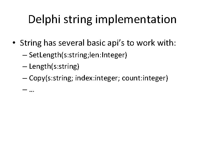 Delphi string implementation • String has several basic api’s to work with: – Set.