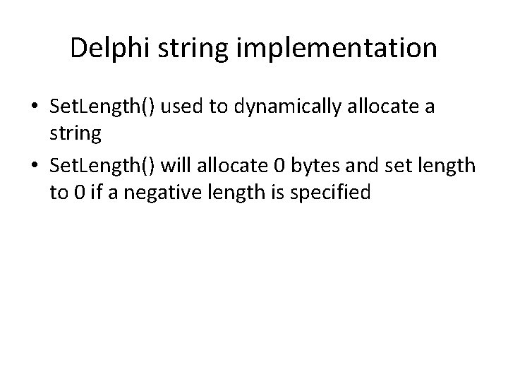 Delphi string implementation • Set. Length() used to dynamically allocate a string • Set.