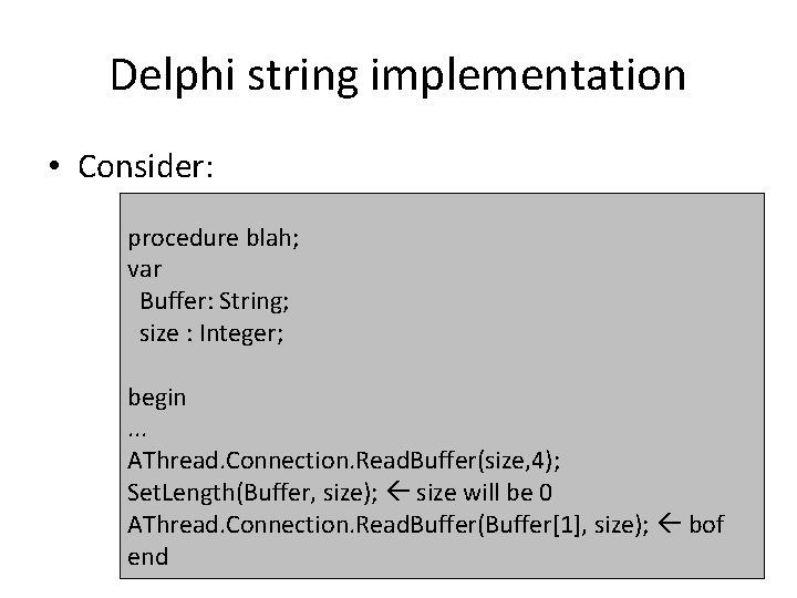 Delphi string implementation • Consider: procedure blah; var Buffer: String; size : Integer; begin.