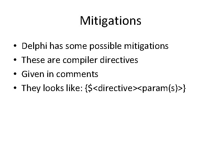Mitigations • • Delphi has some possible mitigations These are compiler directives Given in