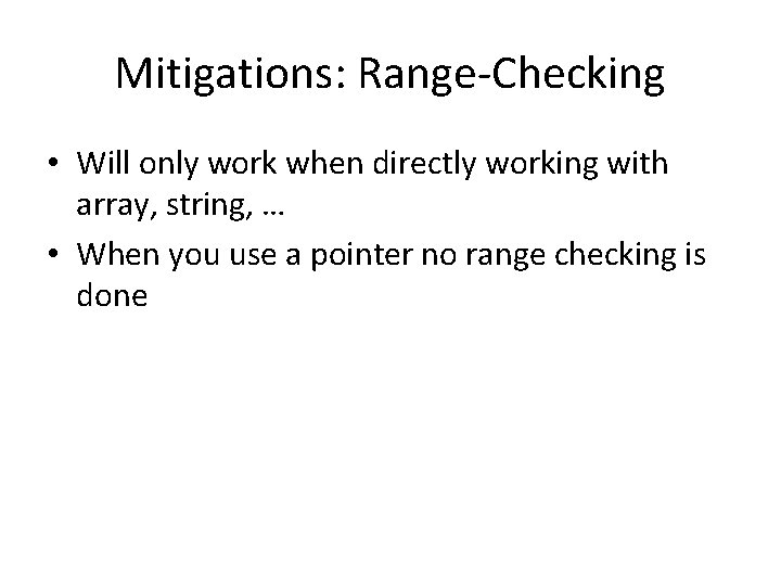 Mitigations: Range-Checking • Will only work when directly working with array, string, … •