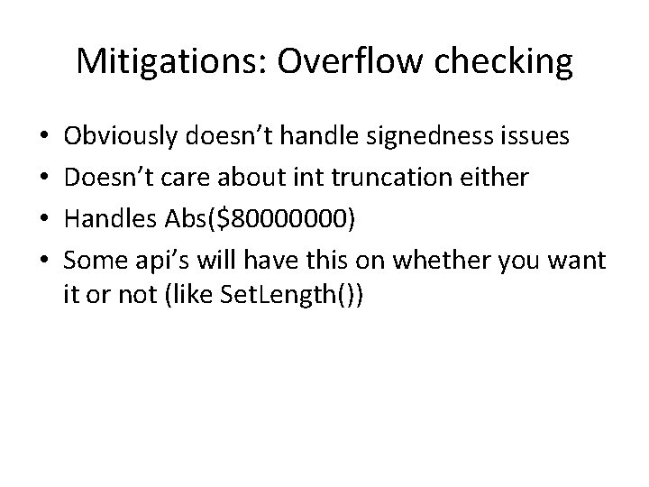 Mitigations: Overflow checking • • Obviously doesn’t handle signedness issues Doesn’t care about int