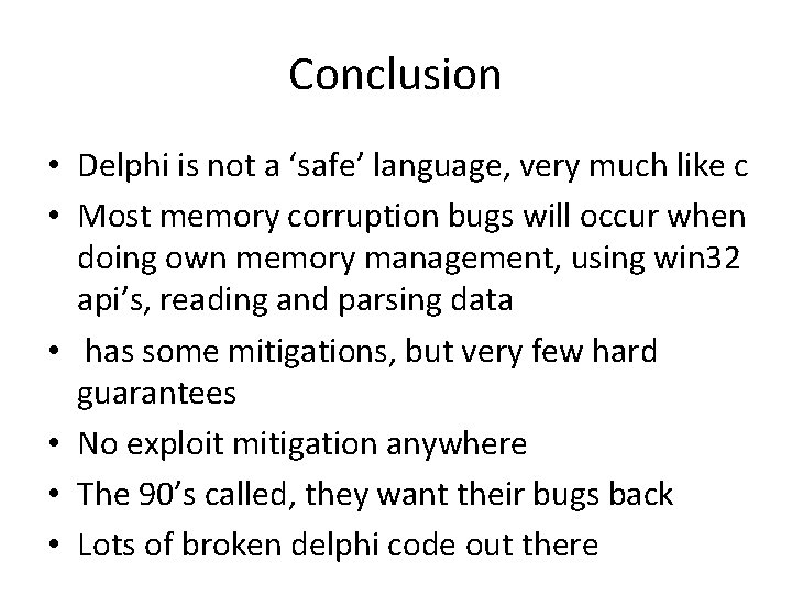 Conclusion • Delphi is not a ‘safe’ language, very much like c • Most