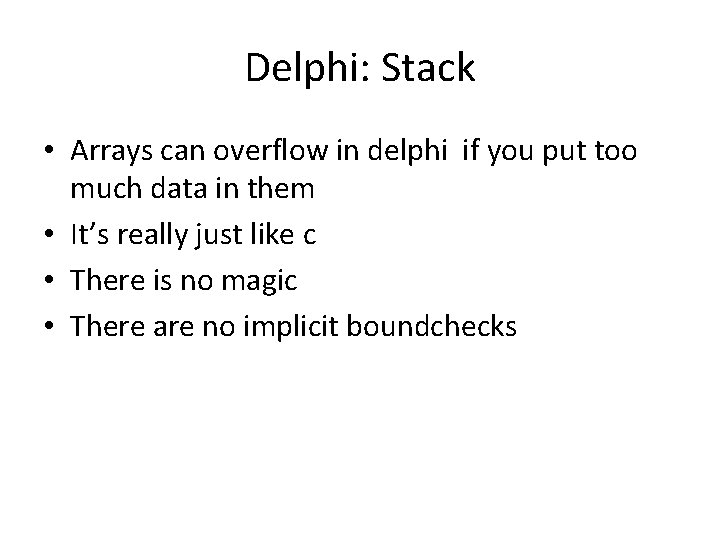 Delphi: Stack • Arrays can overflow in delphi if you put too much data