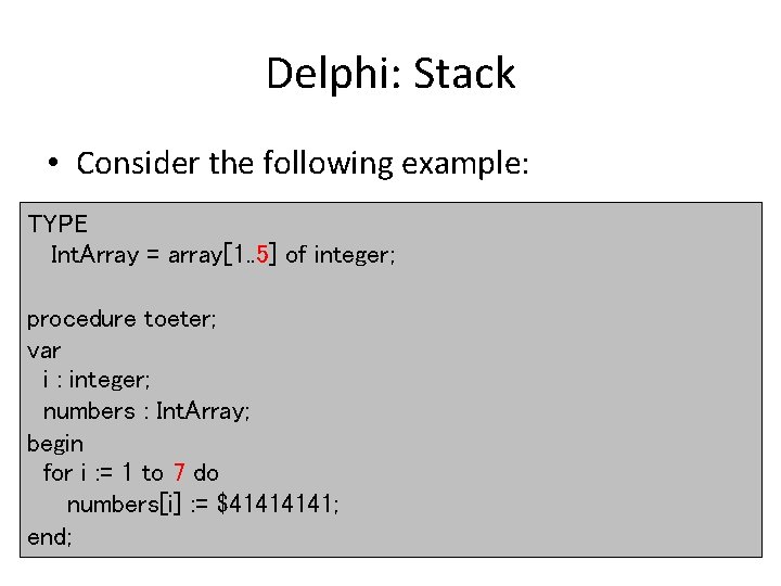 Delphi: Stack • Consider the following example: TYPE Int. Array = array[1. . 5]