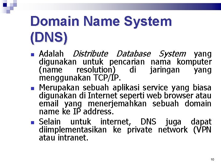 Domain Name System (DNS) Adalah Distribute Database System yang digunakan untuk pencarian nama komputer