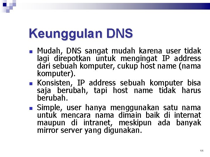 Keunggulan DNS Mudah, DNS sangat mudah karena user tidak lagi direpotkan untuk mengingat IP