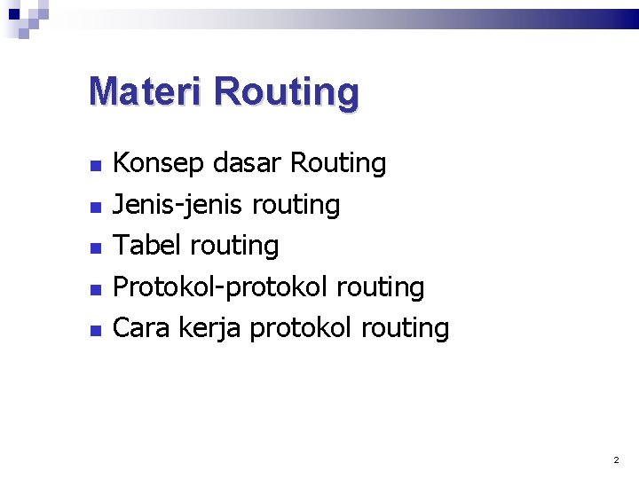 Materi Routing Konsep dasar Routing Jenis-jenis routing Tabel routing Protokol-protokol routing Cara kerja protokol