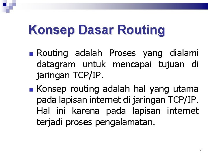 Konsep Dasar Routing adalah Proses yang dialami datagram untuk mencapai tujuan di jaringan TCP/IP.