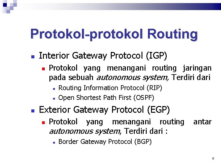 Protokol-protokol Routing Interior Gateway Protocol (IGP) Protokol yang menangani routing jaringan pada sebuah autonomous