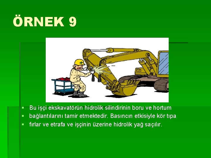 ÖRNEK 9 § § § Bu işçi ekskavatörün hidrolik silindirinin boru ve hortum bağlantılarını