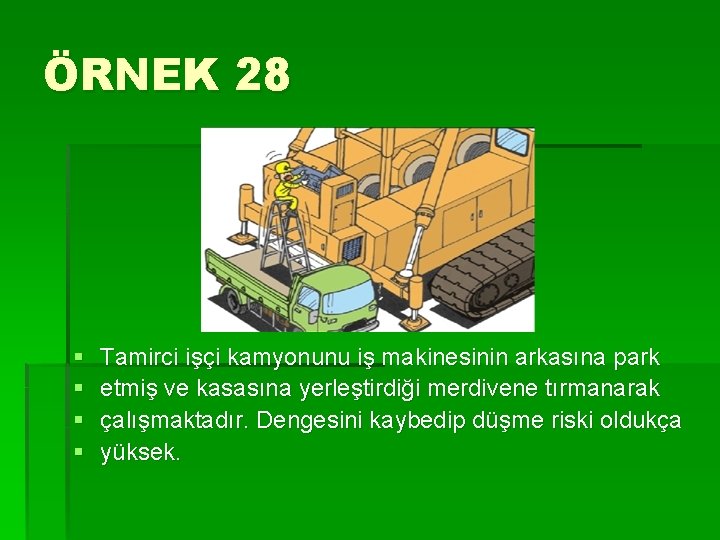 ÖRNEK 28 § § Tamirci işçi kamyonunu iş makinesinin arkasına park etmiş ve kasasına