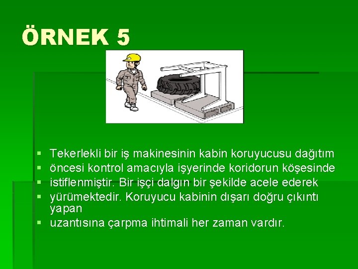 ÖRNEK 5 § § Tekerlekli bir iş makinesinin kabin koruyucusu dağıtım öncesi kontrol amacıyla