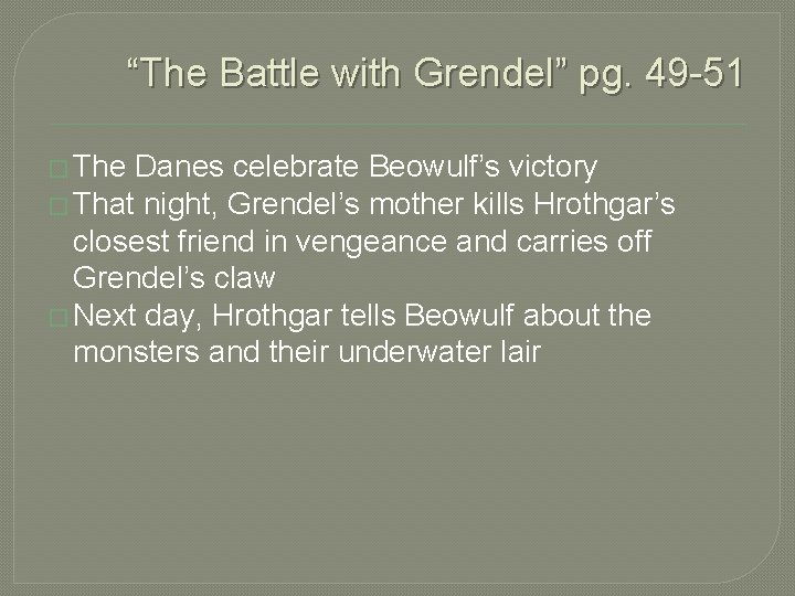 “The Battle with Grendel” pg. 49 -51 � The Danes celebrate Beowulf’s victory �