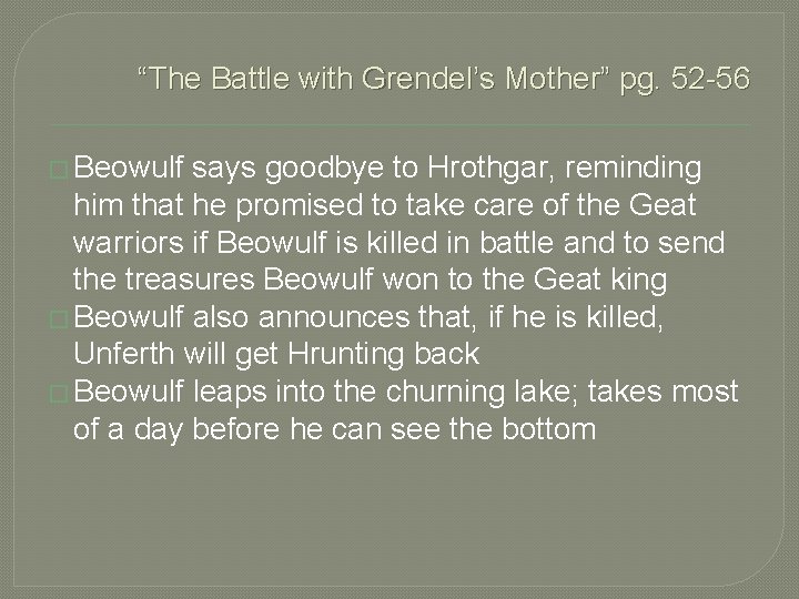 “The Battle with Grendel’s Mother” pg. 52 -56 � Beowulf says goodbye to Hrothgar,