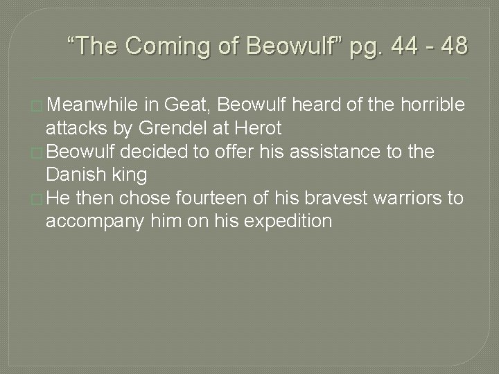 “The Coming of Beowulf” pg. 44 - 48 � Meanwhile in Geat, Beowulf heard