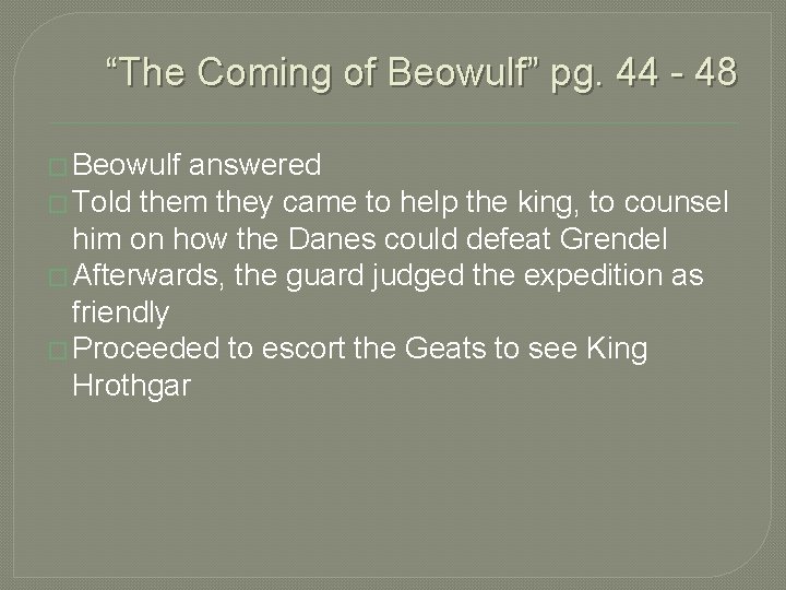 “The Coming of Beowulf” pg. 44 - 48 � Beowulf answered � Told them