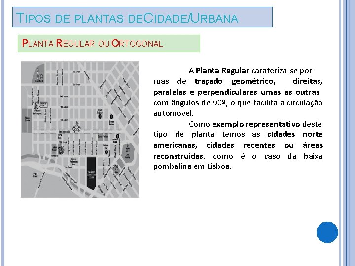 TIPOS DE PLANTAS DE CIDADE/URBANA PLANTA REGULAR OU ORTOGONAL A Planta Regular carateriza-se por