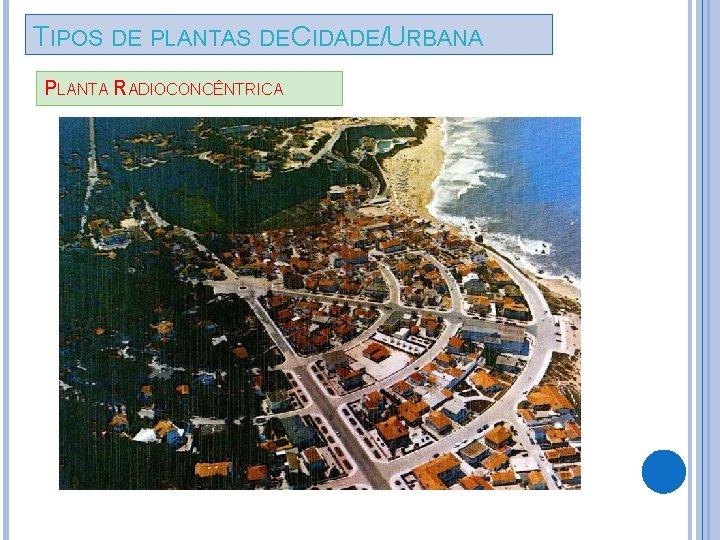 TIPOS DE PLANTAS DE CIDADE/URBANA PLANTA RADIOCONCÊNTRICA 