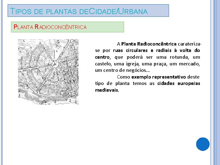 TIPOS DE PLANTAS DE CIDADE/URBANA PLANTA RADIOCONCÊNTRICA A Planta Radioconcêntrica caraterizase por ruas circulares