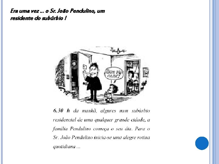 Era uma vez. . . o Sr. João Pendulino, um residente do subúrbio !