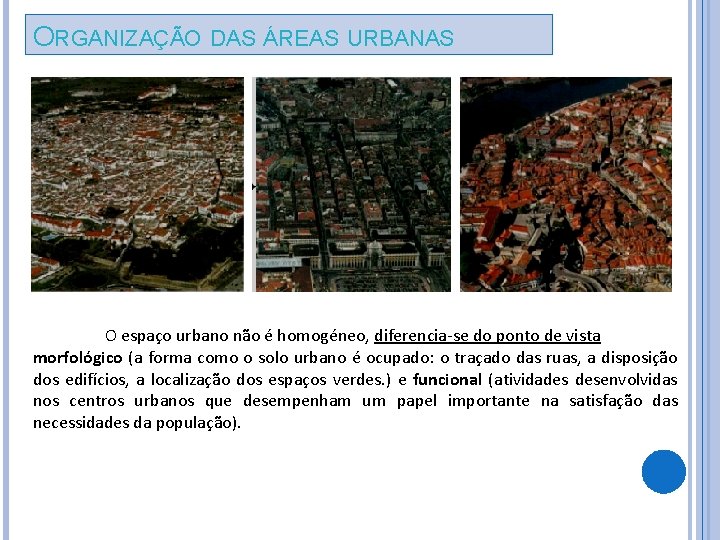 ORGANIZAÇÃO DAS ÁREAS URBANAS O espaço urbano não é homogéneo, diferencia-se do ponto de