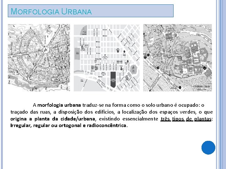 MORFOLOGIA URBANA A morfologia urbana traduz-se na forma como o solo urbano é ocupado: