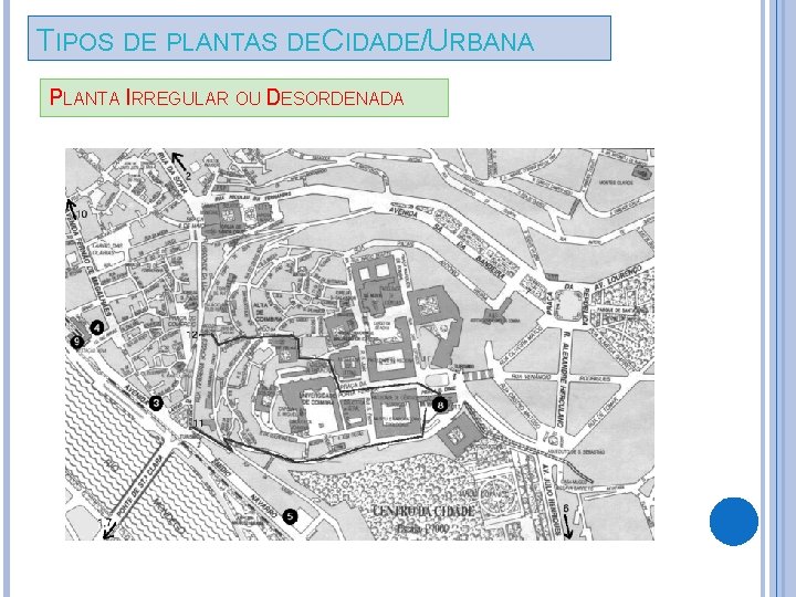 TIPOS DE PLANTAS DE CIDADE/URBANA PLANTA IRREGULAR OU DESORDENADA 