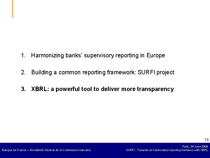 1. Harmonizing banks’ supervisory reporting in Europe 2. Building a common reporting framework: SURFI