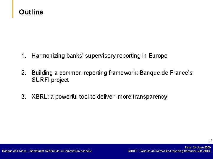 Outline 1. Harmonizing banks’ supervisory reporting in Europe 2. Building a common reporting framework: