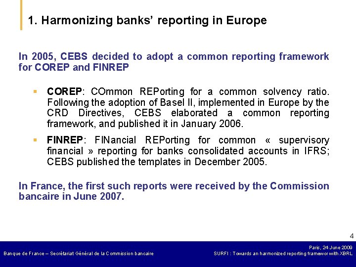 1. Harmonizing banks’ reporting in Europe In 2005, CEBS decided to adopt a common