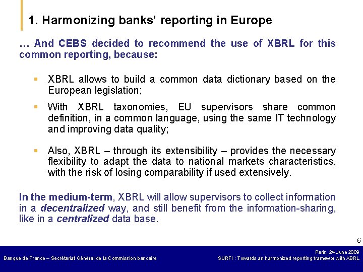 1. Harmonizing banks’ reporting in Europe … And CEBS decided to recommend the use