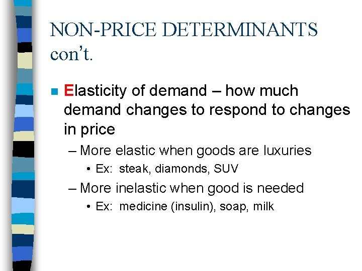 NON-PRICE DETERMINANTS con’t. n Elasticity of demand – how much demand changes to respond